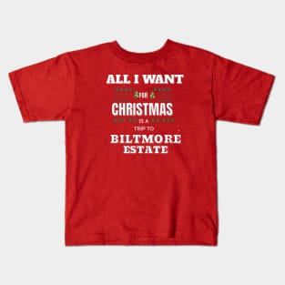 ALL I WANT FOR CHRISTMAS IS A TRIP TO BILTMORE ESTATE Kids T-Shirt